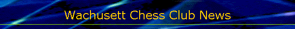 Wachusett Chess Club News